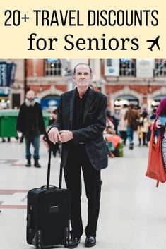 an older man with a suitcase and the words 20 + travel discounts for seniors