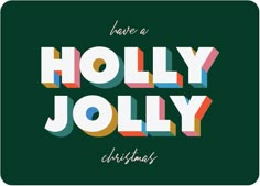 holly jolly christmas card with the words, have a holly jolly christmas written in multicolored letters