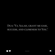 a black and white photo with the words dua ya ahah, grant me ease, success, and closeness to you