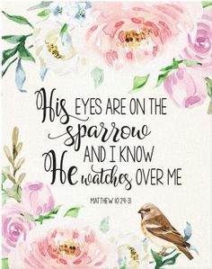 a watercolor painting with pink flowers and a bible verse on the bottom that says, his eyes are on the sparrow and i know he watches over me