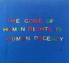 the core of human rights is human decancy written on a blue background with multicolored text