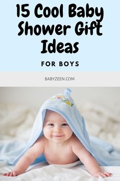 a baby laying in bed under a blue towel with the words 15 cool baby shower gift ideas for boys