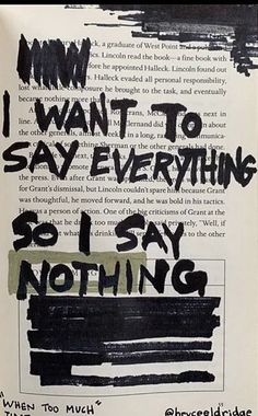 an open book with black and white writing on the page, which reads i want to say everything so i say nothing