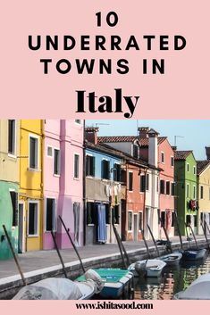 colorful buildings with the words 10 underrated towns in italy on it's side