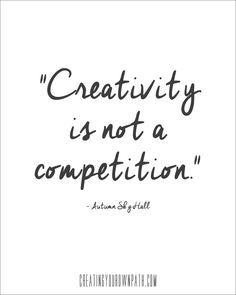 the quote creativity is not a competition, and it's written in black ink