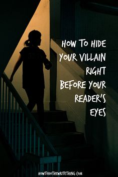 a person walking up some stairs with the words how to hide your villain right before your reader's eyes