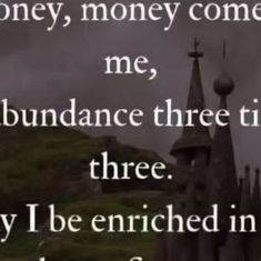 an image with the words, money, money comes me, abundance three times three why i'll be enriched in one