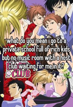 some anime characters with the caption that says what do you mean to go to a private school full of rich kids, but no music room with a host i club waiting for me in it?