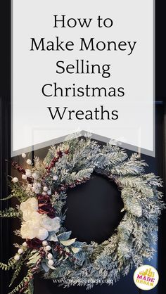 a christmas wreath with the words how to make money selling christmas wreaths on it