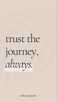 a quote that says trust the journey, always