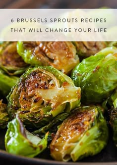 brussel sprouts in a skillet with the words, 6 brussels sprouts recipes that will change your life