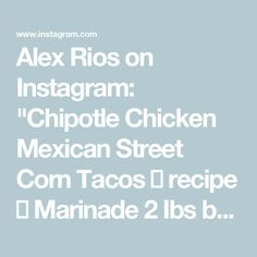 alex rios on instagram chipotie chicken mexican street corn tacos [ recipe ]