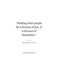 a quote from don miguel rutz about nothing other people do is because of you it is because of themselves