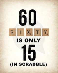 the words sixty is only 15 in scrabble