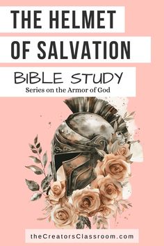 the helmet of salvation bible study series on the armor of god with an image of roses