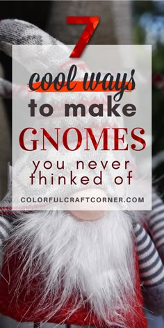 gnomes with text overlay that reads 7 cool ways to make gnomes you never think of