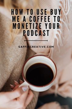 a woman holding a cup of coffee with the words how to use buy mea coffee to monetize your podcast