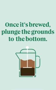 a poster with the words, once it's brew, plunge the grounds to the bottom