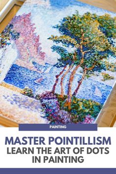 a painting with the title, master pointillism learn the art of dots in painting