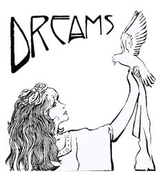 a black and white drawing of a woman holding a bird with the words dreams above her