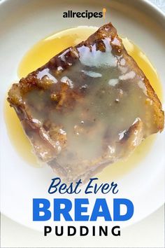 the best ever bread pudding recipe on a white plate