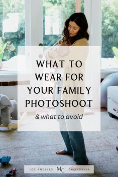 a woman standing in front of a window with the words what to wear for your family photoshoot and what to avoid