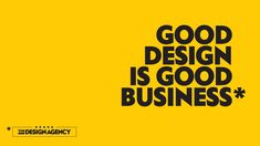 the words good design is good business on a yellow background