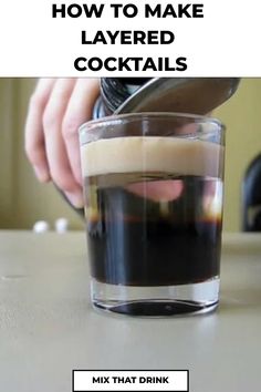 a person pouring liquid into a glass with the words how to make layered cocktails