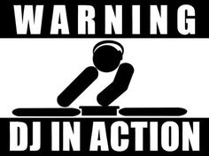 a sign that says warning dj in action on the side of a white and black background