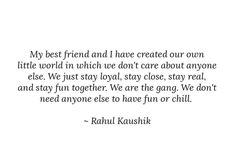 an image of a quote from rauh kaushi on the theme of my best friend and i have created our own little world in which we don't care about anyone else