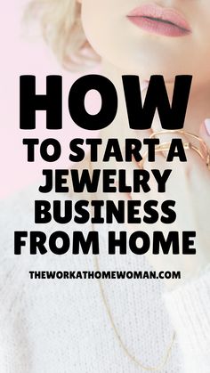 a blonde woman wearing glasses with the words how to start a jewelry business from home