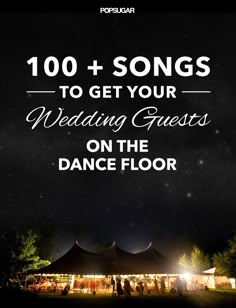 a tent with the words 100 + songs to get your wedding guests on the dance floor