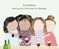 three women are sitting at a table with wine glasses in front of them and the caption reads, friend saving us a fortune in therapy