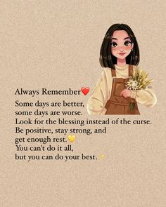 a cartoon girl holding flowers with the words always remember some days are better, some days are worse look for the blessing instead of the curse