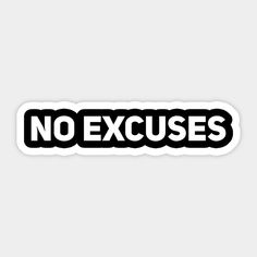 sticker with the words no excuses in white and black on a gray background