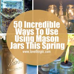 mason jars with candles inside and the words 50 incredible ways to use mason jars this spring