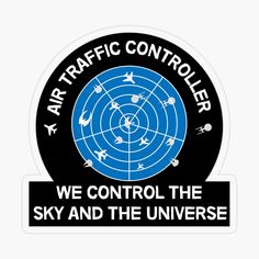 an air traffic controller sticker with the words, we control the sky and the universe