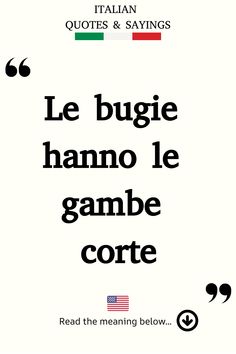 Italian Saying: Le bugie hanno le gambe corte. Italian Short Quotes, Small Italian Quotes, Italian Proverbs With Translation, Important Italian Phrases, Italian Memes Humor