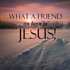 a snowy field with footprints in the snow that says, what a friend we have in jesus