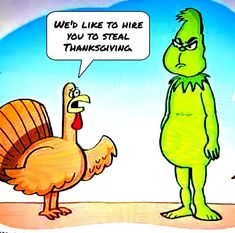 a cartoon depicting a turkey and a man with a thought bubble saying, we'd like to hire you to steal thanksgiving