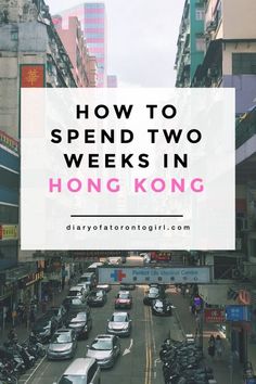 a city street filled with lots of traffic and the words how to spend two weeks in hong