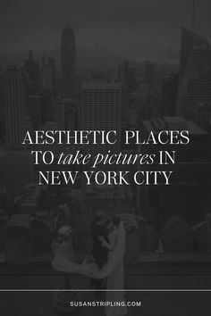 the words aesthetic places to take pictures in new york city on black and white background