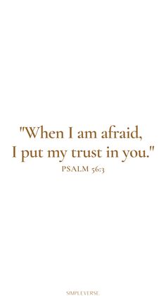 an image with the words, when i am afraid, put my trust in you