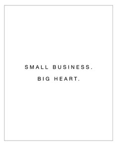 the words small business, big heart are in black and white