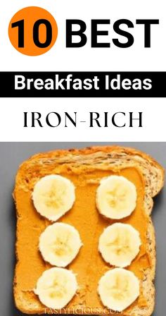 toasted bread with sliced bananas on it and the words 10 best breakfast ideas iron - rich