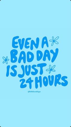 the words even a bad day is just 2 hours