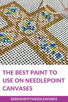 the best paint to use on needlepoint canvases by serendity needle works