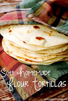 soft homemade flour tortillas stacked on top of each other with text overlay that reads soft homemade flour tortillas