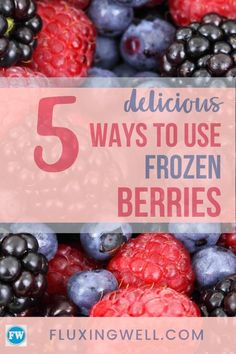 berries, raspberries and blueberries with the words 5 delicious ways to use frozen berries