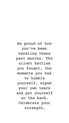 the words are written in black and white on a piece of paper that says be proud of how you've been handling these past month